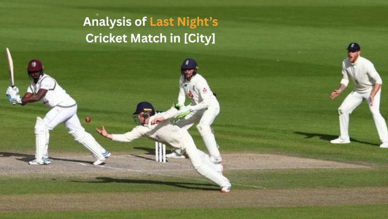 Analysis of Last Night’s Cricket Match in [City]