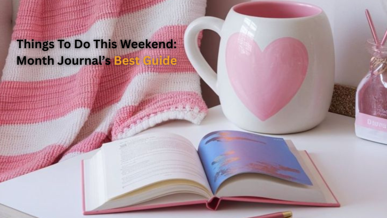 Things To Do This Weekend: Month Journal’s Best Guide