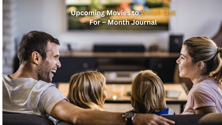 Upcoming Movies to Watch Out For – Month Journal